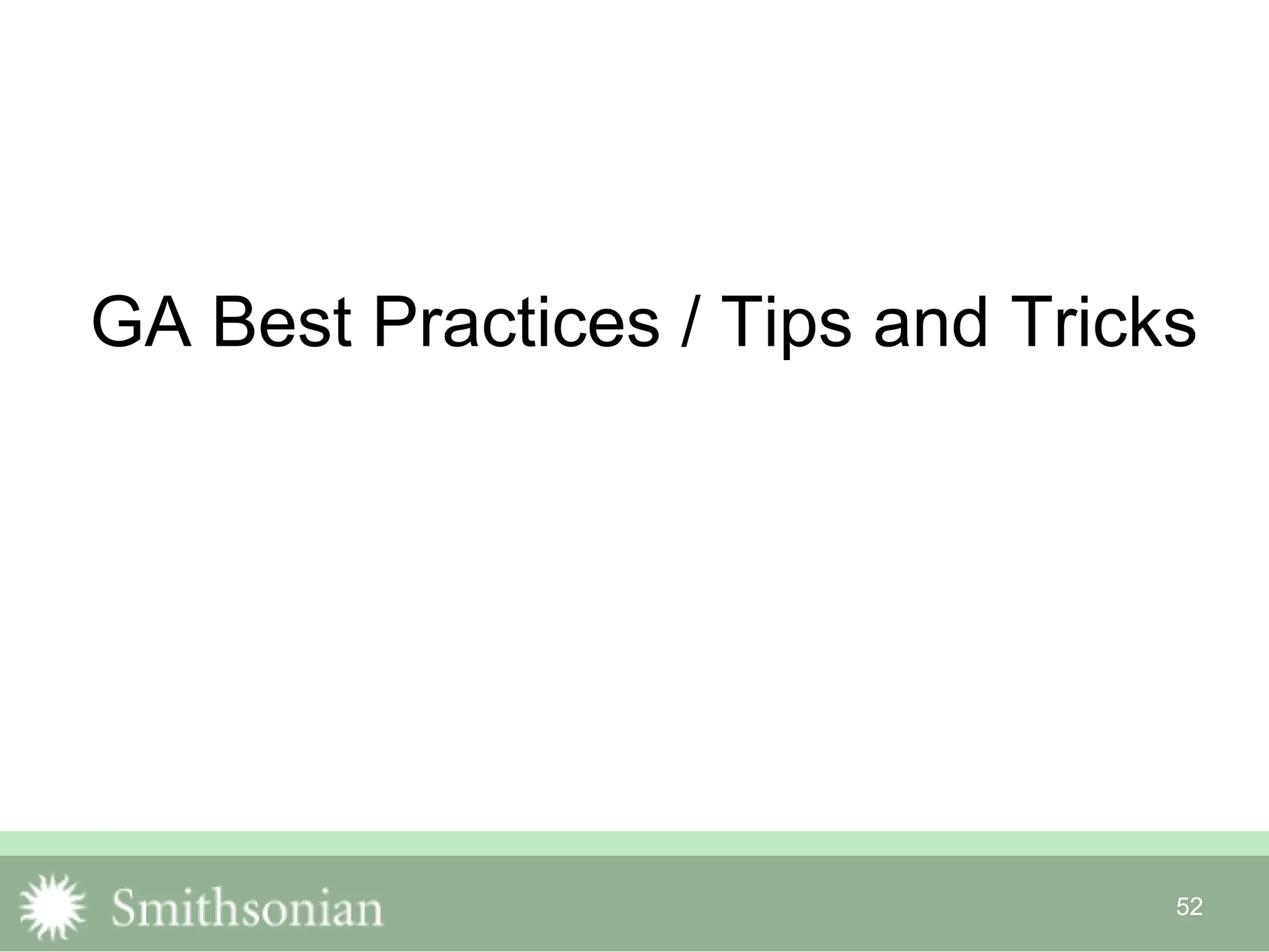 GA Best Practices / Tips and Tricks
52
 