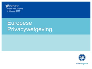 Europese
Privacywetgeving
4 februari 2015
Gerrit-Jan Zwenne
 