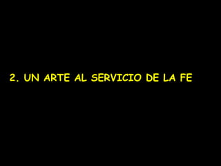 2. UN ARTE AL SERVICIO DE LA FE 
 