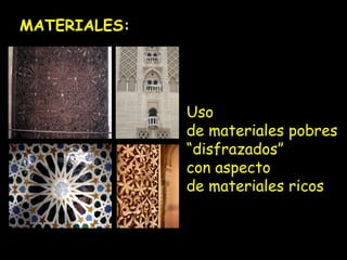 Uso 
de materiales pobres 
“disfrazados” 
con aspecto 
de materiales ricos 
MATERIALES: 
 
