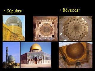 • Cúpulas: • Bóvedas: 
 