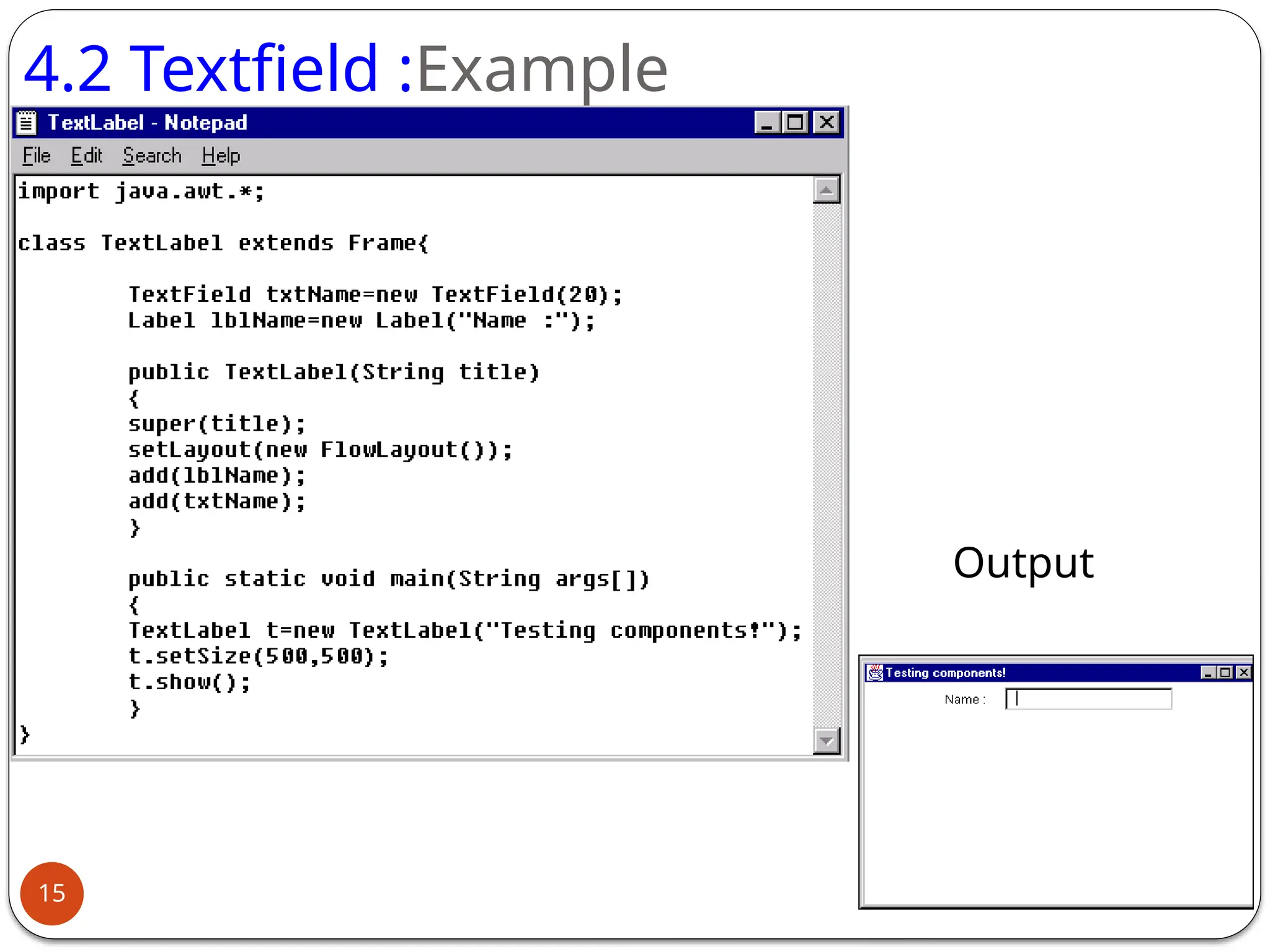 4.2 Textfield :Example
Output
15
 