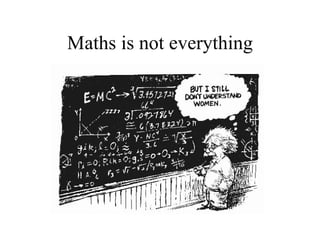 Maths is not everything 