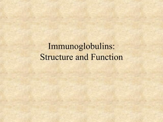 Immunoglobulins:
Structure and Function
 