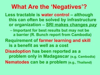 What Are the ‘Negatives’? <ul><li>Less tractable is  water control   – although this can often be solved by infrastructure...
