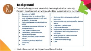 7th Capitalization Meeting
EU Land Governance Programme
Background
• Transversal Programme has mainly been capitalization ...