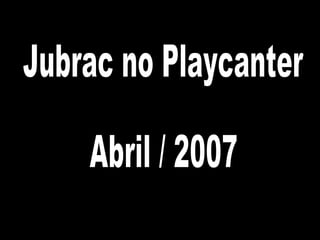 Jubrac no Playcanter Abril / 2007 
