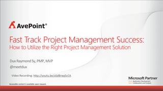 Accessible	
  content	
  is	
  available	
  upon	
  request.	
  	
  
Fast Track Project Management Success:
How to Utilize the Right Project Management Solution	
  
Video	
  Recording:	
  h9p://youtu.be/aSdBrwgScCA	
  	
  
 