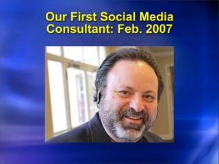 Our First Social Media
Consultant: Feb. 2007
 