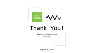Thank You!
Danielle D’Agostaro
Partner
August 4, 2022
 