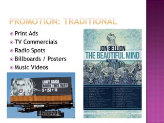  Print Ads
 TV Commercials
 Radio Spots
 Billboards / Posters
 Music Videos
 