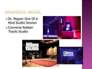  Dr. Pepper One Of A
Kind Studio Session
 Converse Rubber
Tracks Studio
 