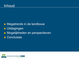 InhoudMegatrends in de landbouwUitdagingenMogelijkheden en perspectievenConclusies