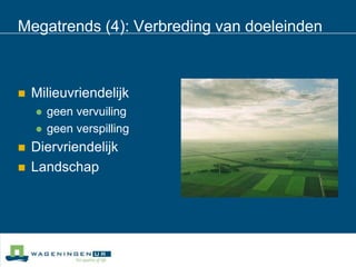 Megatrends (4): Verbreding van doeleindenMilieuvriendelijkgeen vervuilinggeen verspillingDiervriendelijkLandschap