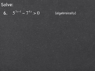 Solve:
 6.   5   3x−1
                 −7   4x
                           >0   (algebraically)
 