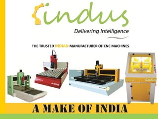 THE TRUSTED INDIAN MANUFACTURER OF CNC MACHINES
 