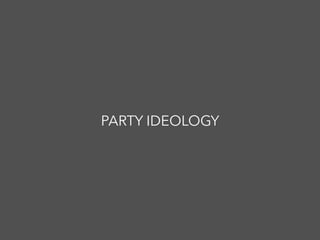 PARTY IDEOLOGY
 