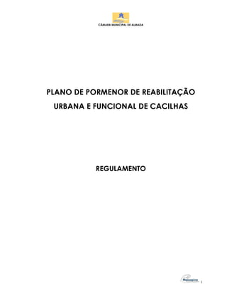 CÂMARA MUNICIPAL DE ALMADA




PLANO DE PORMENOR DE REABILITAÇÃO
 URBANA E FUNCIONAL DE CACILHAS




          REGULAMENTO




                                        1
 