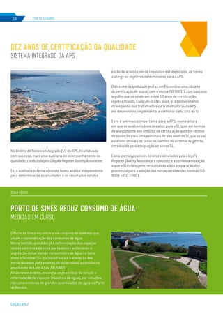 EDIÇÃO Nº67
No âmbito do Sistema Integrado (SI) da APS, foi efetuada
com sucesso, mais uma auditoria de acompanhamento da
qualidade, conduzida pela Lloyd’s Register Quality Assurance.
Esta auditoria externa consiste numa análise independente
para determinar se as atividades e os resultados obtidos
PORTO SEGURO14
estão de acordo com os requisitos estabelecidos, de forma
a atingir os objetivos determinados para a APS.
O sistema da qualidade perfaz em Dezembro uma década
decertificaçãodeacordocomanormaISO9001.Écombastante
orgulho que se celebram estes 10 anos de certificação,
representando, cada um destes anos, o reconhecimento
do empenho dos trabalhadores e trabalhadoras da APS
em desenvolver, implementar e melhorar a eficácia do SI.
Este é um marco importante para a APS, numa altura
em que se avistam vários desafios para o SI, quer em termos
de alargamento dos âmbitos de certificação quer em termos
da evolução para uma estrutura de alto nível do SI, que se vai
estender através de todas as normas de sistema de gestão,
introduzida pela adequação ao anexo SL.
Como pontos positivos foram evidenciados pela Lloyd’s
Register Quality Assurance a robustez e a contínua inovação
a que o SI está sujeito, ressalvando a boa preparação dos
processos para a adoção das novas versões das normas ISO
9001 e ISO 14001.
DEZ anos de certificação da qualidade
Sistema Integrado da APS
O Porto de Sines deu início a um conjunto de medidas que
visam a racionalização dos consumos de água.
Neste sentido, procedeu já à reformulação dos espaços
verdes com troca da relva por espécies autóctones e
vegetação dunar menos consumidora de água na zona
entre o Terminal TGL e a Doca Pesca e à alteração das
zonas relvadas por canteiros de seixo rolado ou similar na
envolvente do Lote A1 da ZALSINES.
Ainda neste âmbito, encontra-se já em fase de estudo a
reformulação de espaços (espelhos de água), por soluções
não consumidoras de grandes quantidades de água no Porto
de Recreio.
Porto de Sines reduz consumo de água
MEDIDAS EM CURSO
ZONA VERDE
 