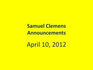 Samuel Clemens
Announcements

April 10, 2012
 