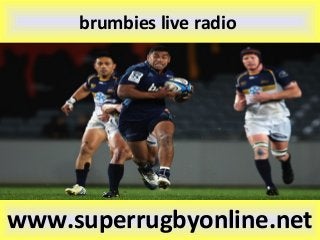 brumbies live radio
www.superrugbyonline.net
 