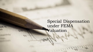 Special Dispensation
under FEMA
Valuation
 