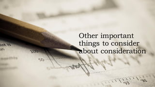 Other important
things to consider
about consideration
 