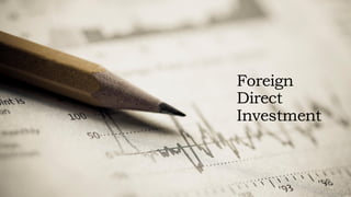 Foreign
Direct
Investment
 