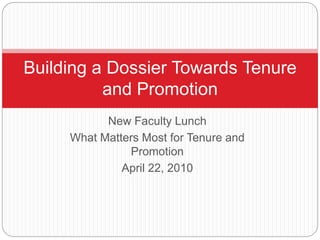 New Faculty Lunch What Matters Most for Tenure and Promotion April 22, 2010 Dr. Brenda Allen,  Provost  Winston Salem State University Building a Dossier Towards Tenure and Promotion 