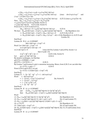 79
= [2dmin + dmin(1+ ) + tdeldr + tdel(1+ )2
dr] / dr(1+ )
< [2dmin + dmin(1+ ) + tdel(1+ ) + tdel(1+ )2
dr] / dr(1+ ) [since dr=(1+ )-(1+ )-1
and
(1+ )-1
> 0 and (1+ ) > dr]
< [2dmin + dmin(1+ ) + tdel(1+ ) + 2tdel(1+ )2
dr] / dr(1+ ) (L25.2) [since tdel(1+ )2
dr > 0]
Now, 2dmin + dmin(1+ ) + tdel(1+ ) + 2tdel(1+ )2
dr
= tdel[2+(1+ )+(1+ )+2(1+ )2
dr][by Axiom 7]
= tdel[2 3
+6 2
+6 +4] (L25.3) [by Axiom 5]
From (L25.1), (L25.2) and (L25.3),
2dmin / dr(1+ ) + Z < tdel[2 3
+6 2
+6 +4] / dr(1+ ) (L25.4)
We have Dmax[[1/dr(1+ρ)] – (1+ρ)2
] > tdel/dr(1+ρ)[2ρ3
+6ρ2
+6ρ+4] [by Hypothesis (ii)]
Dmax[[1/dr(1+ρ)] – (1+ρ)2
] > 2dmin / dr(1+ ) + Z (L25.5) [by L25.4]
Dmax[[1/dr(1+ρ)] – (1+ρ)2
] > 2dmin / [(1+ )-1
– dr] + Z [by Hypothesis (i), (L25.5) and
Lemma 24]
End Proof
Lemma 26: If (i) ρ < 0.2054687
then 1/dr(1+ρ) – (1+ρ)2
> 0
Proof: Let 1/dr(1+ρ) – (1+ρ)2
> 0
⇔ [1-dr(1+ρ)3
] / dr(1+ρ) > 0
⇔ [1-dr(1+ρ)3
] > 0 [since dr>0 by Lemma 4 and >0 by Axiom 1 so
that (1+ )dr > 0]
⇔ ρ4
+ 4ρ3
+ 5ρ2
+ 2 < 1 (L26.1) [by Axiom 5]
Let g(ρ) = ρ4
+4ρ3
+5ρ2
+2ρ (L26.2)
By iterative techniques, we find that
g(0.272) = 0.999882 < 1 and
g(0.275) = 1.0170316 > 1 (L26.3)
By Lemma 7 and Lemma 8, g(ρ) is monotone increasing. Hence, from (L26.3) we can infer that
( < 0.72) g(ρ) < 1 (L26.4)
From (L26.4) and (L26.1) we get
( < 0.72) [1/[dr(1+ρ)] – (1+ρ)2
> 0]
End Proof
Lemma 27: 1 - 2 - 5 2
- 4 3
– 4
= 1 – dr(1+ )(1+ )2
Proof: 1 – dr(1+ )(1+ )2
= 1 – [(1+ ) – (1+ )-1
] (1+ )(1+ )2
[by Axiom 5]
= 1 – [(1+ )2
– 1] (1+ )2
= 1 – [ 2 + 2
][1 + ]2
= 1 - 2 - 5 2
- 4 3
– 4
End Proof
Lemma 28: If (i) < 0.2054687
and (ii) Dmax > tdel[2ρ3
+6ρ2
+6ρ+4] / [1-2ρ-5ρ2
-4ρ3
-ρ4
]
then Dmax[[1/dr(1+ρ)] – (1+ρ)2
] > tdel/[dr(1+ρ)][2ρ3
+6ρ2
+6ρ+4]
Proof:
(1) Dmax > tdel[2ρ3
+6ρ2
+6ρ+4] / [1-2ρ-5ρ2
-4ρ3
-ρ4
] [by Hypothesis (ii)]
(2) Dmax > tdel[2ρ3
+6ρ2
+6ρ+4] / [1- dr(1 + ρ)(1 + ρ)2
] [by (1) and Lemma 27]
(3) Dmax > tdel/[dr(1 + ρ)] [2ρ3
+6ρ2
+6ρ+4] / [1/[dr(1 + ρ)]- (1 + ρ)2
]
(4) < 0.272 [by Hypothesis (i)]
(5) 1/[dr(1+ρ)] – (1+ρ)2
> 0 [by (4) and Lemma 26]
(6) Dmax[[1/[dr(1+ρ)]] – (1+ρ)2
] > tdel/[dr(1+ρ)][2ρ3
+6ρ2
+6ρ+4] [by (3), (5) and Lemma 2(ii)]
End Proof
Lemma 29: If (i) < 0.2054687
 