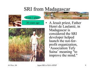 SRI from Madagascar <ul><li>A Jesuit priest, Father Henri de Laulanié, in Madagascar is considered the SRI developer helpe...