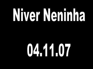 Niver Neninha 04.11.07 