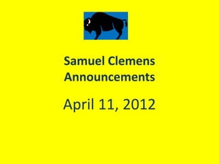 Samuel Clemens
Announcements

April 11, 2012
 