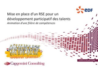 Transform to the power of digital
Mise en place d’un RSE pour un
développement participatif des talents
Animation d’une filière de compétences
 
