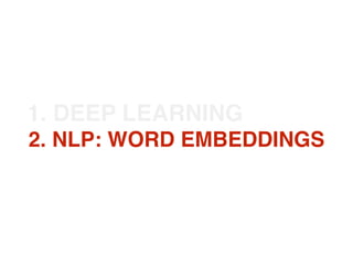 2. NLP: WORD EMBEDDINGS
1. DEEP LEARNING
 