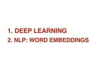 2. NLP: WORD EMBEDDINGS
1. DEEP LEARNING
 