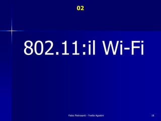 02




802.11:il Wi-Fi


     Fabio Pietrosanti - Yvette Agostini   18
 