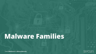 Tweet #AskSucuri to @SucuriSecurity
Malware Families
Tweet #AskSucuri to @SucuriSecurity
 