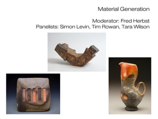 Material Generation
Moderator: Fred Herbst
Panelists: Simon Levin, Tim Rowan, Tara Wilson
 