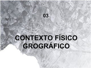 CONTEXTO FÍSICO GROGRÁFICO 03 