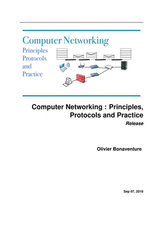 Computer Networking : Principles,
Protocols and Practice
Release
Olivier Bonaventure
Sep 07, 2018
 