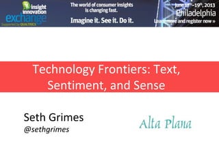 Technology Frontiers: Text,
Sentiment, and Sense
Seth Grimes
@sethgrimes
 
