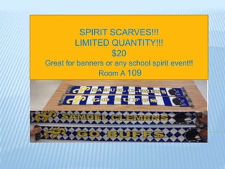 SPIRIT SCARVES!!!
         LIMITED QUANTITY!!!
                 $20
Great for banners or any school spirit event!!
               Room A 109
 