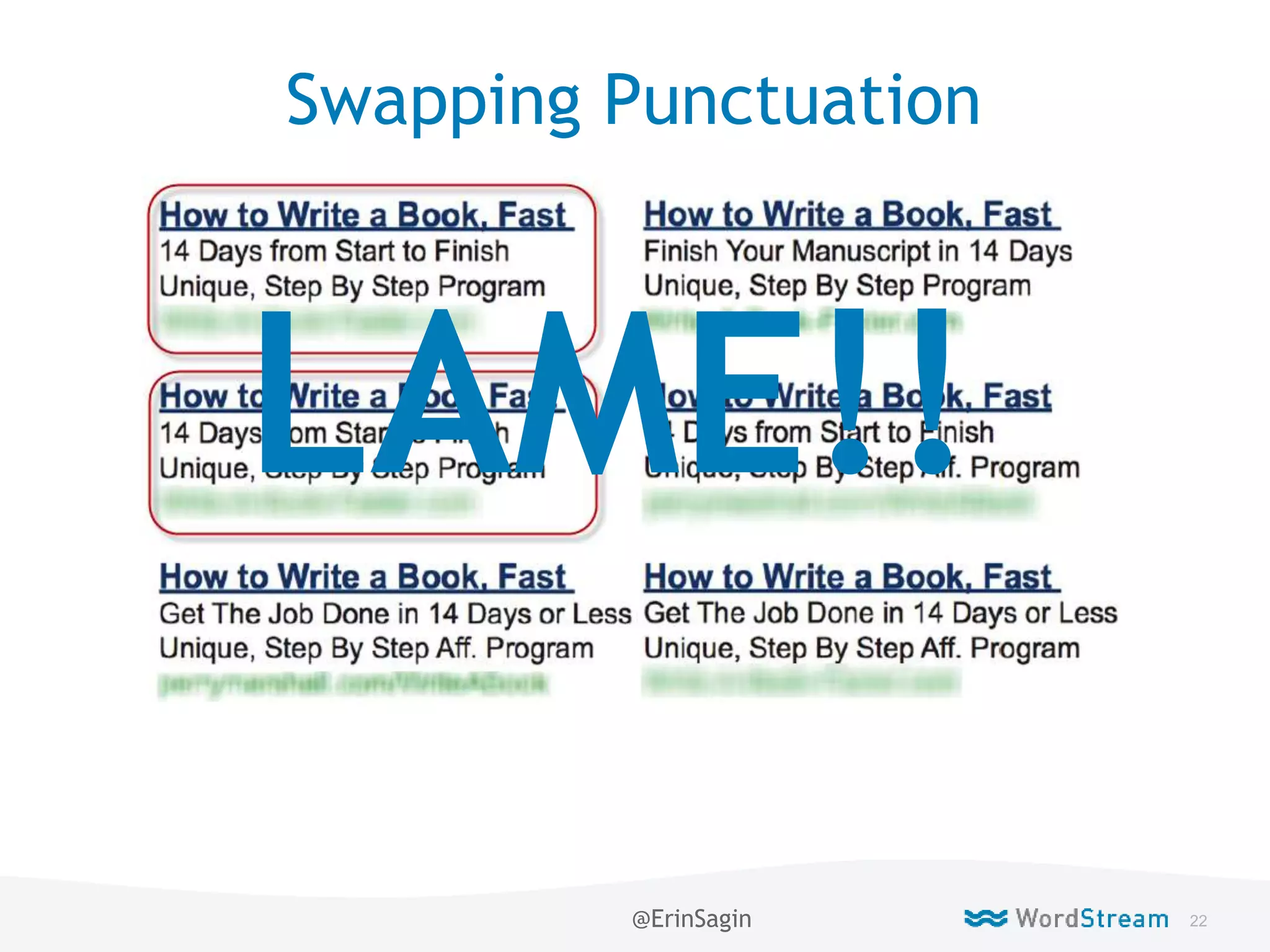 22WordStream Confidential
Swapping Punctuation
LAME!!
@ErinSagin
 