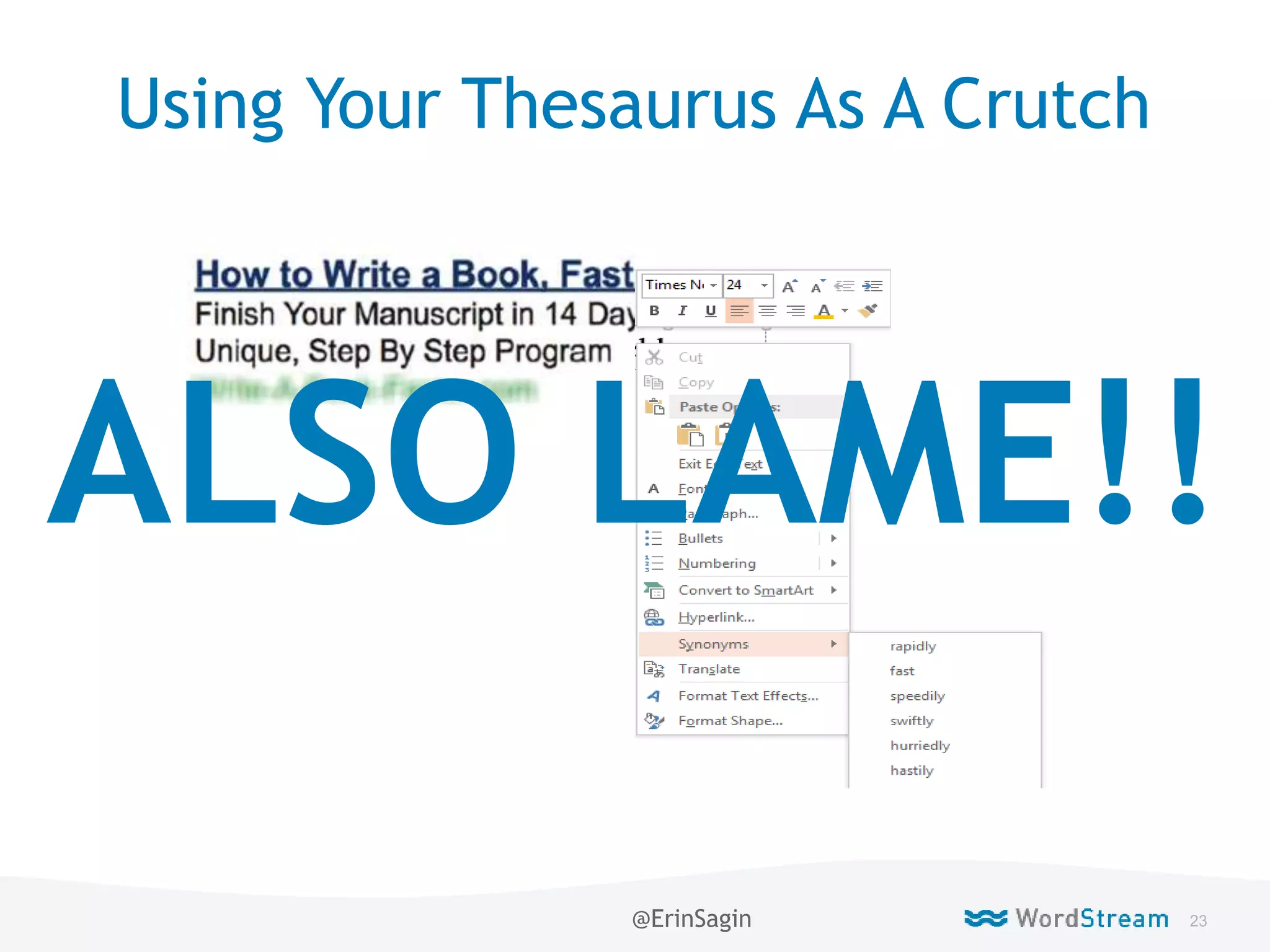 23WordStream Confidential
Using Your Thesaurus As A Crutch
ALSO LAME!!
@ErinSagin
 
