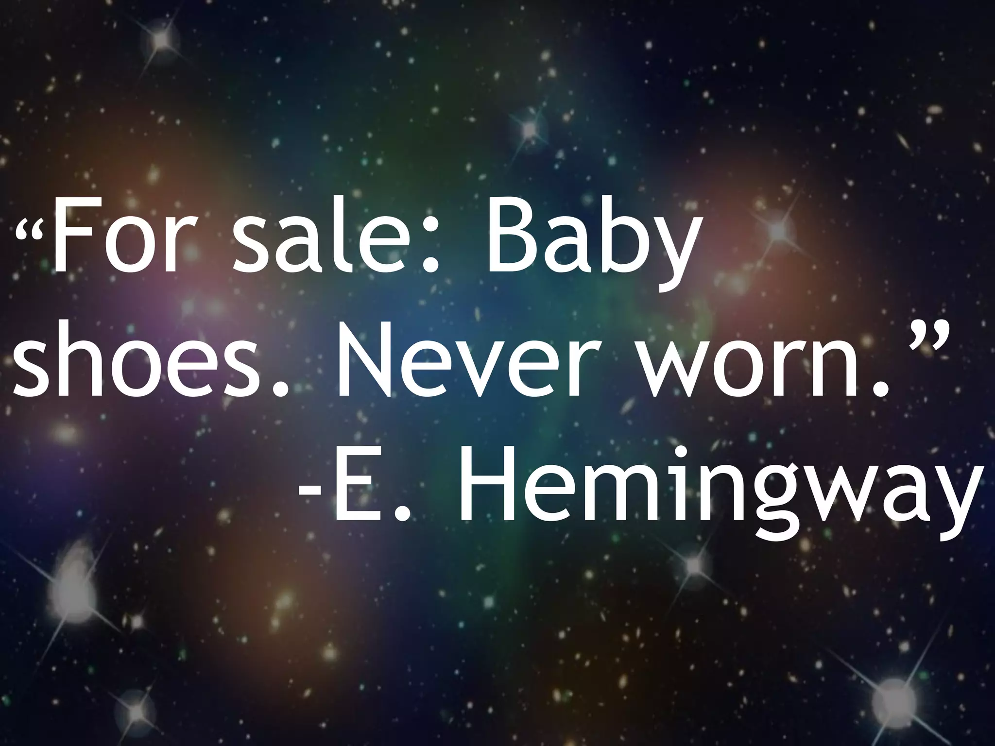 31WordStream Confidential
Live
“For sale: Baby
shoes. Never worn.”
-E. Hemingway
 