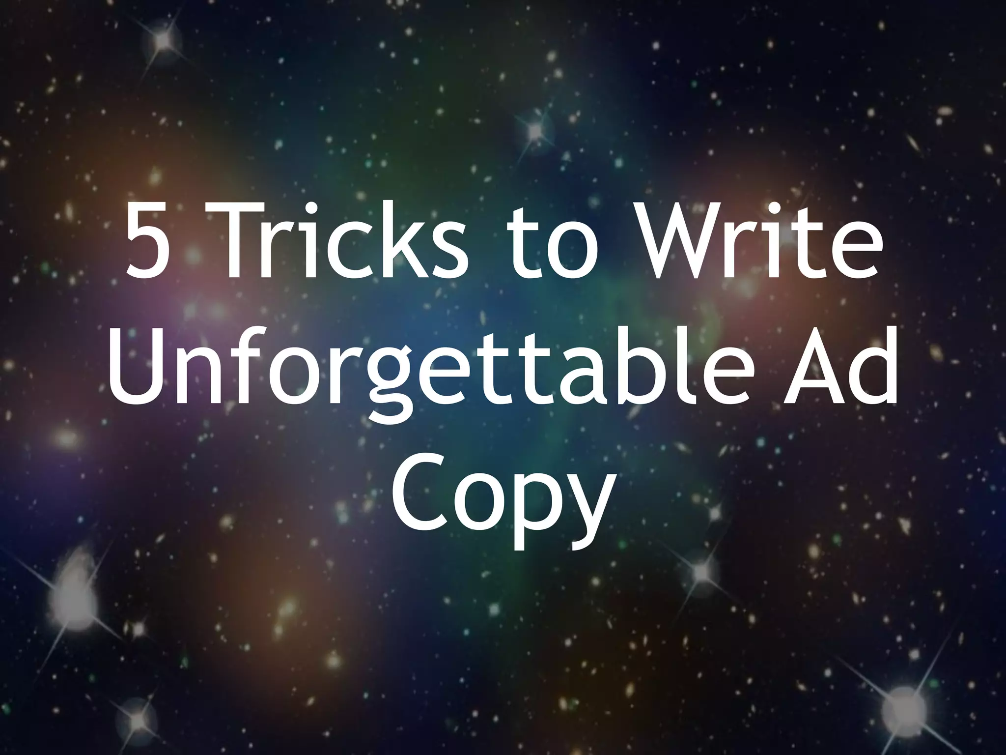 35WordStream Confidential
Live
5 Tricks to Write
Unforgettable Ad
Copy
 