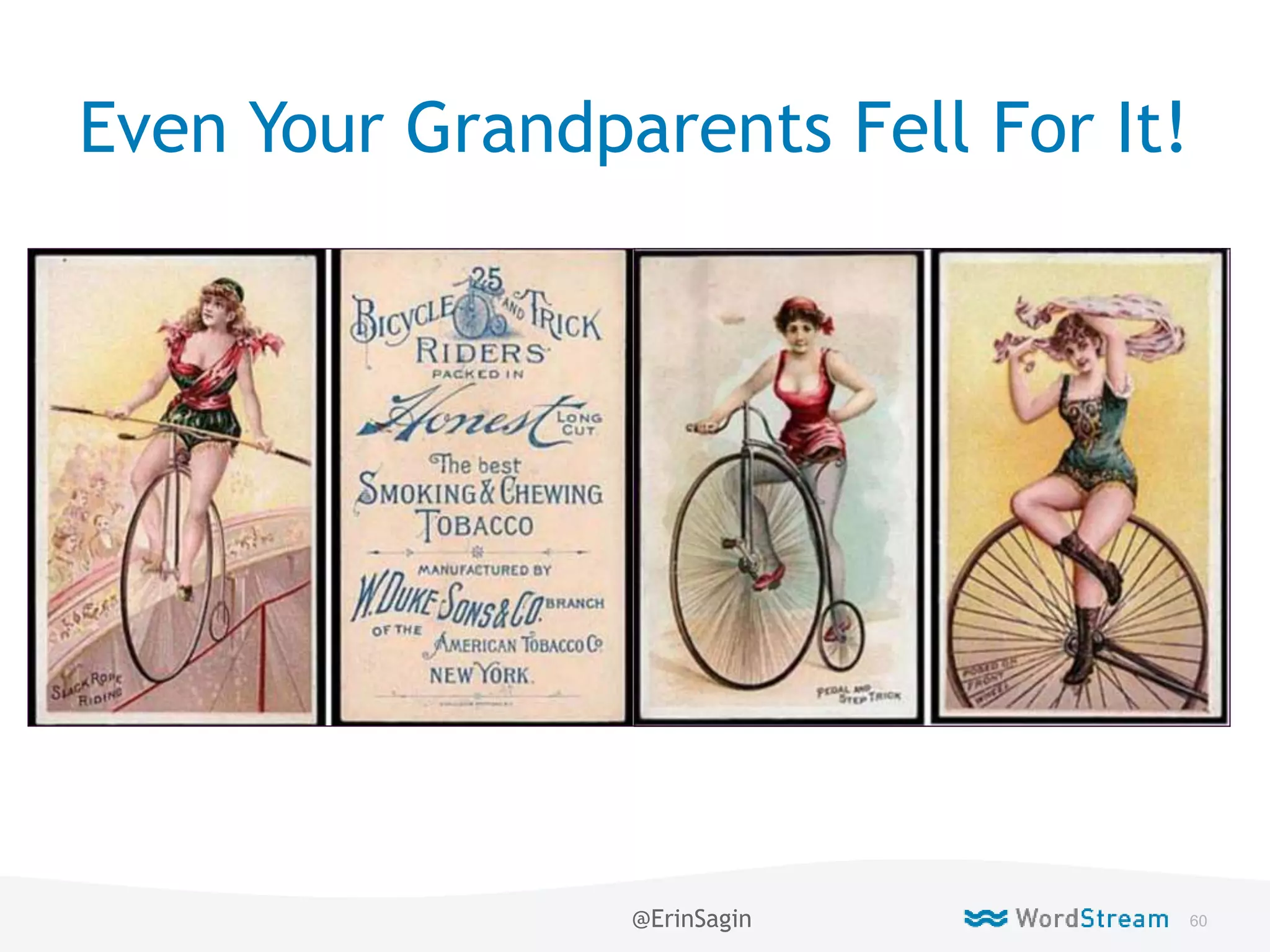 60WordStream Confidential
Even Your Grandparents Fell For It!
@ErinSagin
 