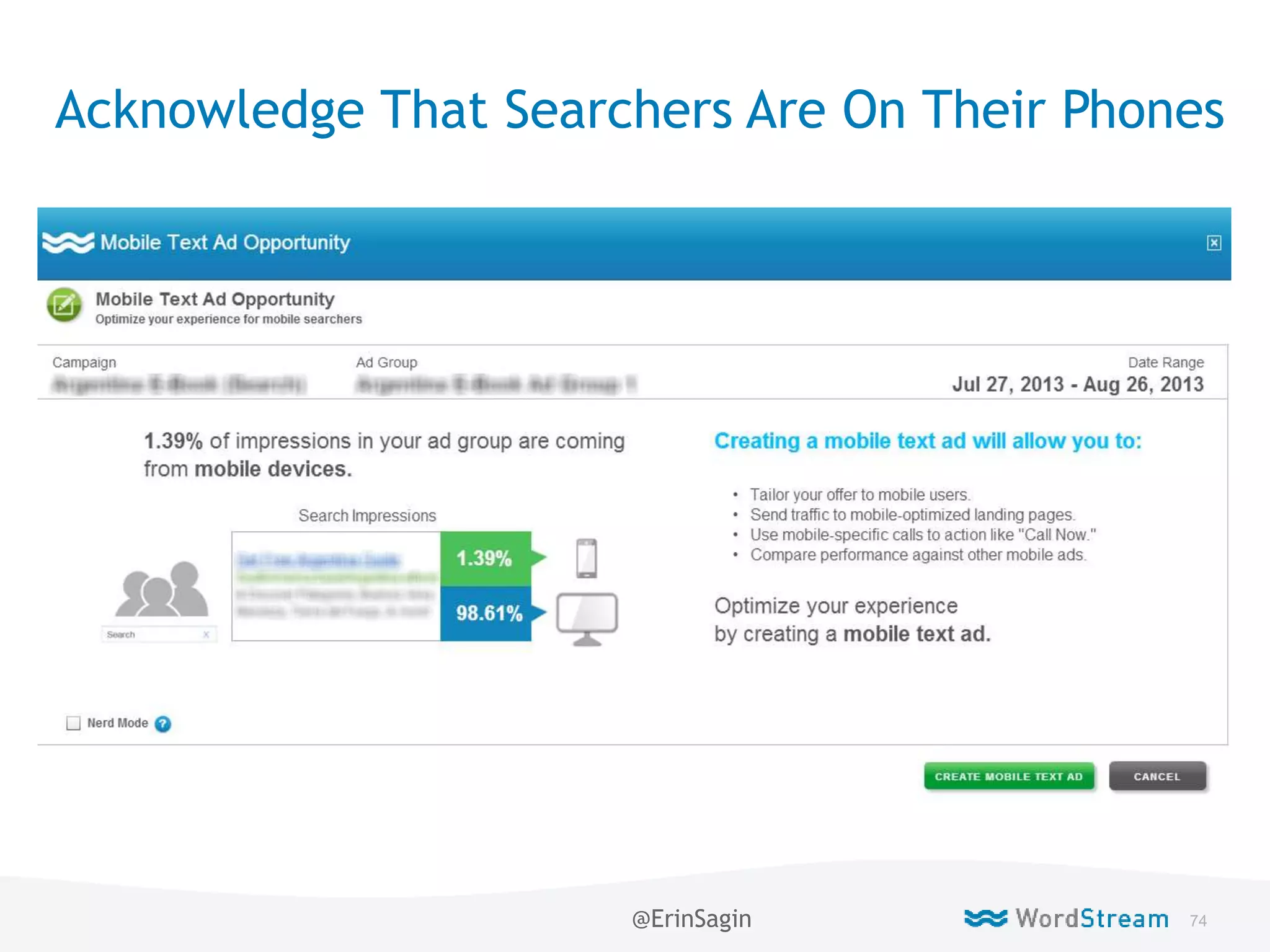 74WordStream Confidential
Acknowledge That Searchers Are On Their Phones
@ErinSagin
 