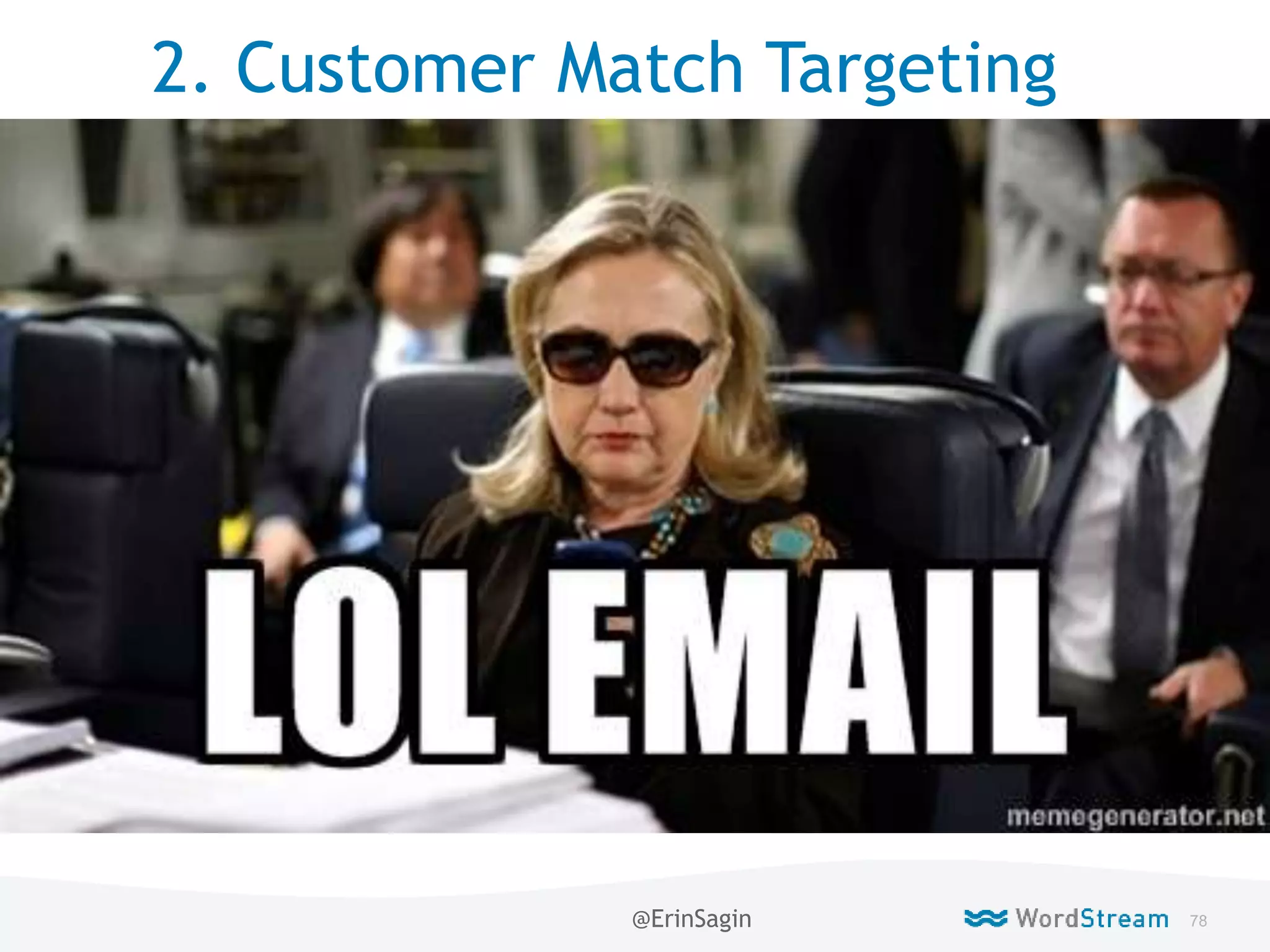 78WordStream Confidential
2. Customer Match Targeting
@ErinSagin
 